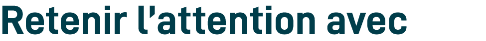 Retenir l’attention avec
