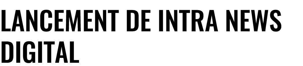 Lancement de Intra News Digital