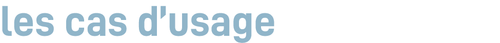 les cas d’usage