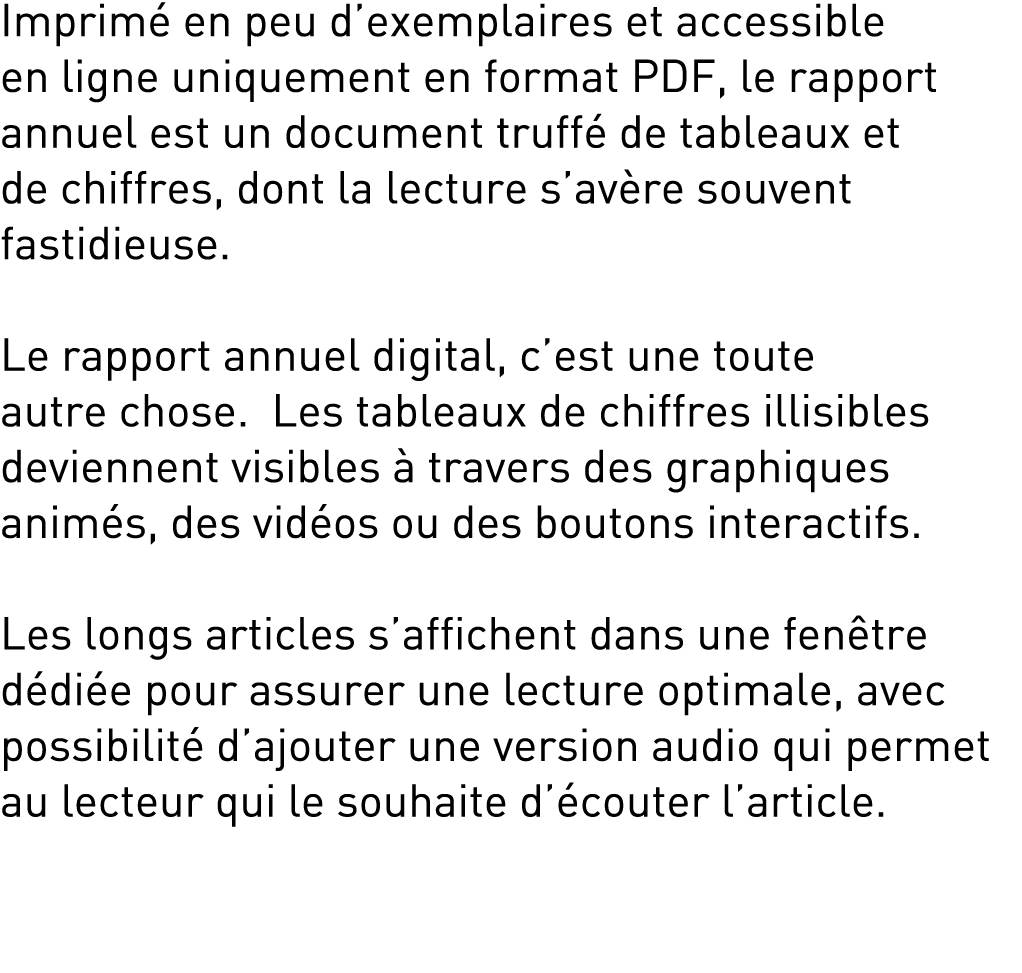Imprim en peu d’exemplaires et accessible en ligne uniquement en format PDF, le rapport annuel est un document truff...